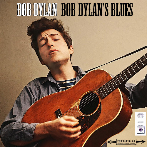 Albums That Should Exist Bob Dylan Bob Dylan's Blues Various Songs