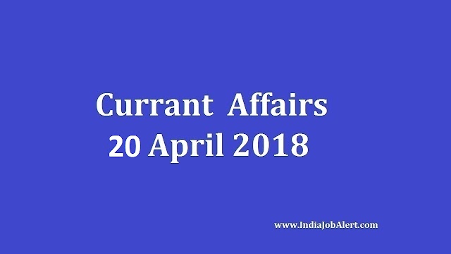 Exam Power: 20 April 2018 Today Current Affairs