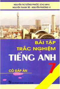 Bài Tập Trắc Nghiệm Tiếng Anh 7 Có Đáp Án - Nguyễn Thị Tường Phước Bài Tập Trắc Nghiệm Tiếng Anh 7 Có Đáp Án - Nguyễn Thị Tường Phước