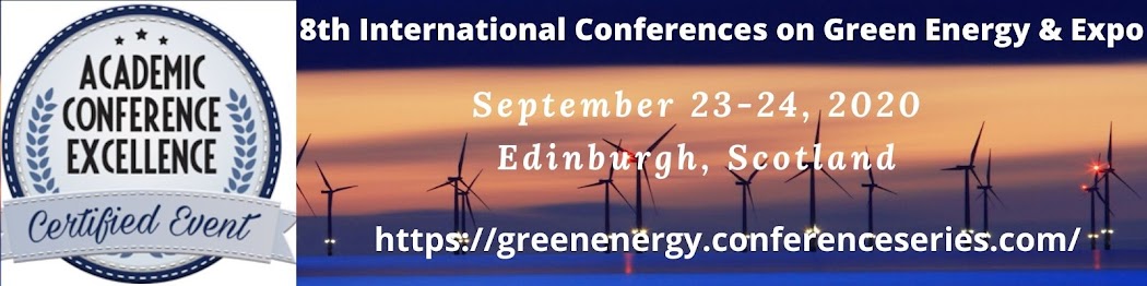 8th International Conferences on  Green Energy & Expo September 23-24, 2020 Edinburgh, Scotland