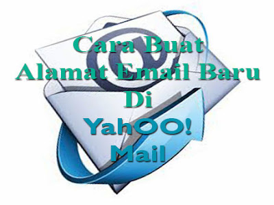 Cara Buat Alamat Email Baru Di Yahoo