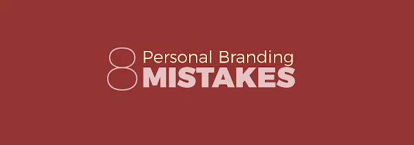 8 Personal Branding Mistakes that are Hurting Your Business