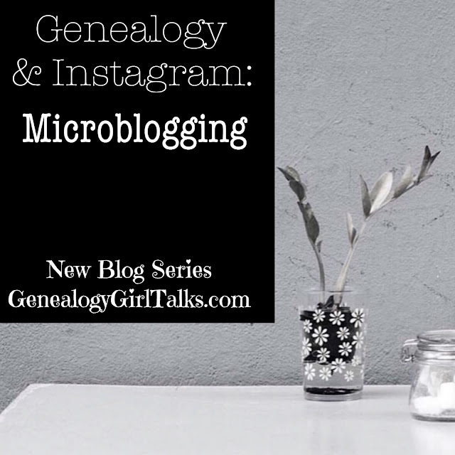 Genealogy & Instagram: Microblogging by GenealogyGIrlTalks.com
