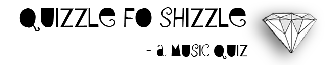 Quizzle fo' shizzle - a music quiz