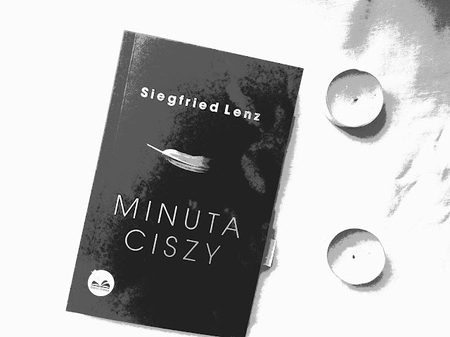"Czasem lubię niezdecydowanie, tę mozliwość wybierania." Recenzja książki Siegfrieda Lenza pt."Minuta ciszy". 