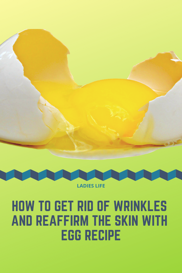 How to get rid of Wrinkles and Reaffirm The Skin With Egg Recipe Ladies