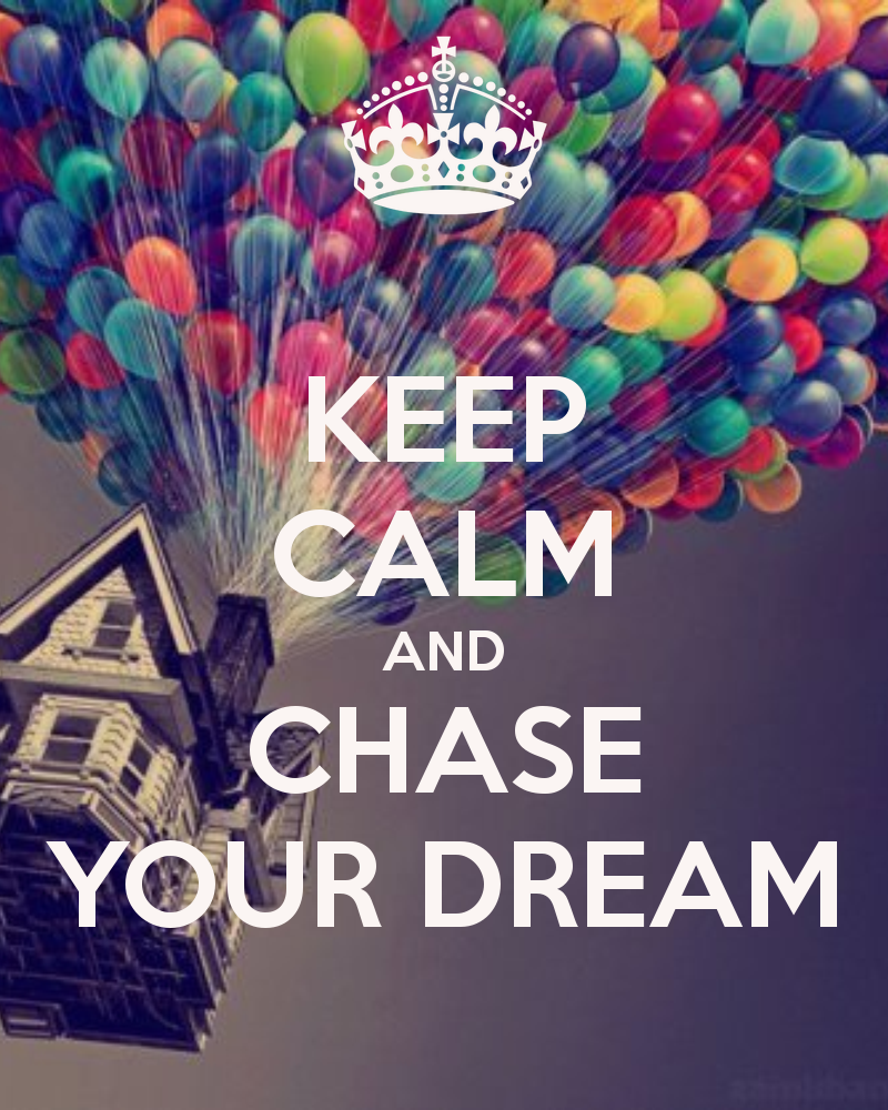 Keep calm and chase your dream