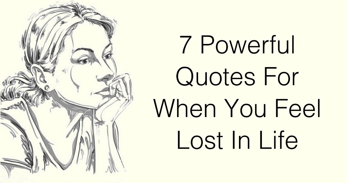 Beautiful Quotes: 7 Powerful Quotes For When You Feel Lost In Life
