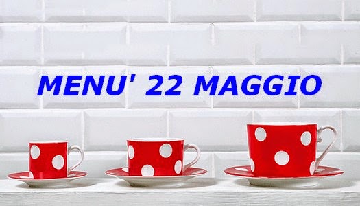 22 maggio menù