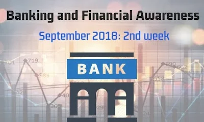 Banking and Financial Awareness September 2018: 2nd week
