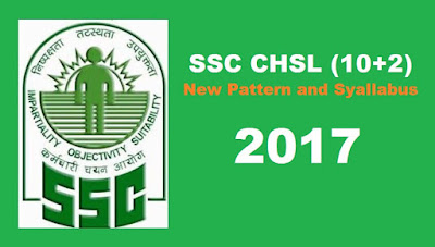 SSC CHSL 2017- 2018 New Pattern and Syallabus SSC CHSL 2017- 2018 New Pattern and Syallabus