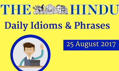Daily Idioms and Phrases From the Hindu 25-08-2017