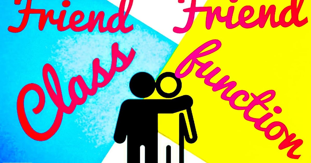 Friend function and friend class in c 