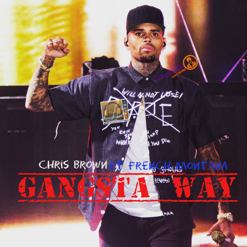 Chris Brown Ft French Montana GANGSTA WAY ( AUDIO Chris Brown Ft French Montana GANGSTA WAY ( AUDIO