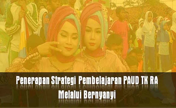 Penerapan Strategi Pembelajaran PAUD TK RA Melalui Bernyanyi