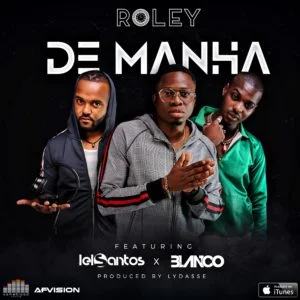 Roley Feat. Ian Blanco & DJ Lelo Santos - De Manhã (prod. by Lydasse)