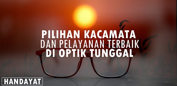 Pilihan Kacamata Berkualitas dan Pelayanan Terbaik di Optik Tunggal Pilihan Kacamata Berkualitas dan Pelayanan Terbaik di Optik Tunggal