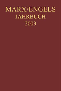 Marx-Engels-Jahrbuch 2003. Die Deutsche Ideologie: Artikel, Druckvorlagen, Entwürfe, Reinschriftenfragmente und Notizen zu "I. Feuerbach" und "II. Sankt Bruno"