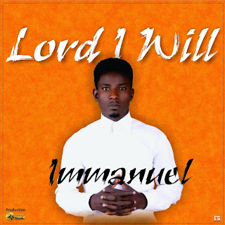 DOWNLOAD : IMMANUEL | LORD I WILL |GOSPEL