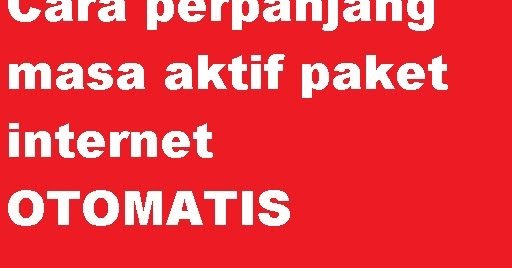 Cara Perpanjang Masa Aktif Paket Internet Telkomsel Kartu As Simpati Loop Otomatis Cara Perpanjang Masa Aktif
