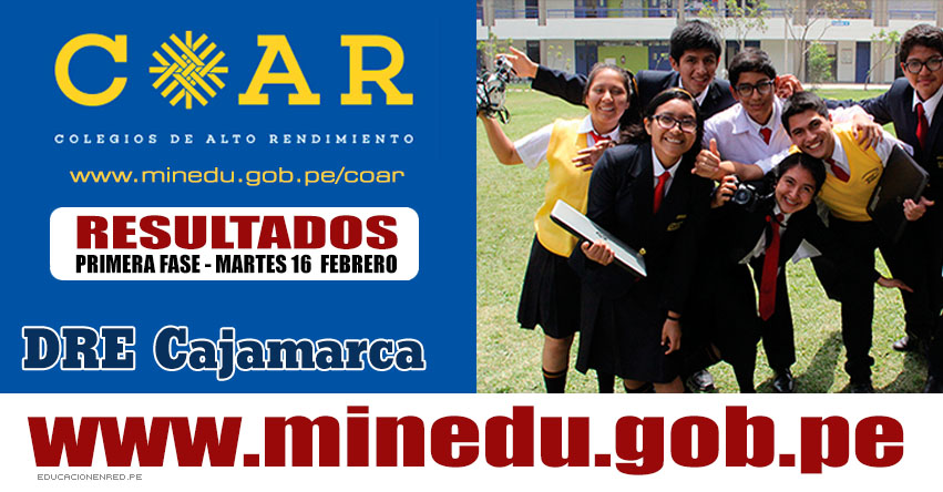 COAR Cajamarca: Resultados Examen Admisión Primera Fase 2016 - Lista de Ingresantes Colegios de Alto Rendimiento - MINEDU - www.educacioncajamarca.gob.pe