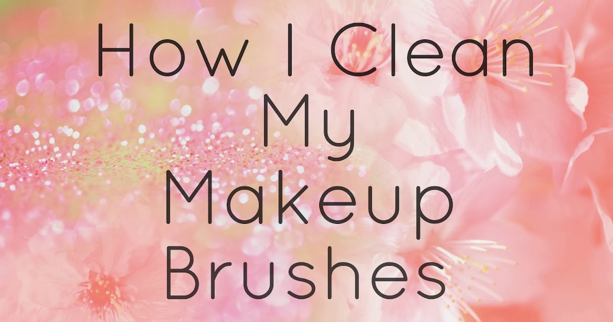 How I Clean My Makeup Brushes Beauty Division