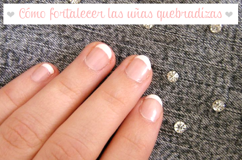 Cómo fortalecer las uñas quebradizas