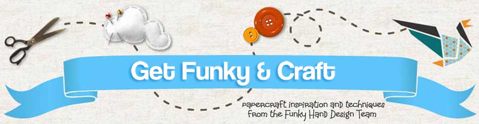 Get Funky and craft - papercraft inspirations from the Funky Hand Design Team