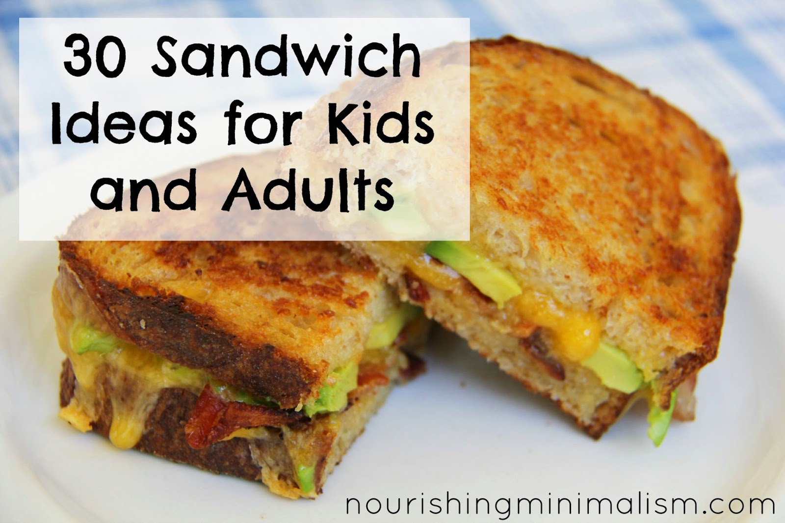 30 Sandwich Ideas for Kids and Adults - Nourishing Minimalism