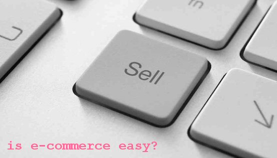 Is e-commerce easy?