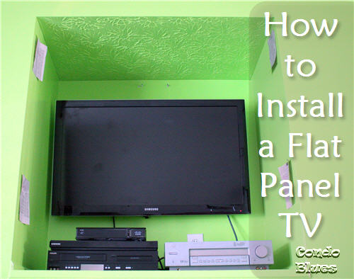 Condo Blues How To Install A Flat Panel Tv Wall Mount - How To Connect Flat Panel Tv Wall Mountain Condo Blues How To Install A Flat Panel Tv Wall Mount - How To Connect Flat Panel Tv Wall Mountain