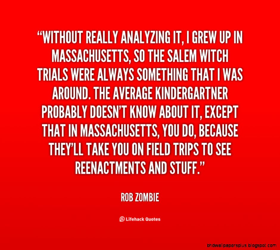 Without really yzing it I grew up in Massachusetts so the