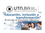 III Jornadas de Tecnologías educativas "Educación, Inclusión y transformación" UTN.BA)