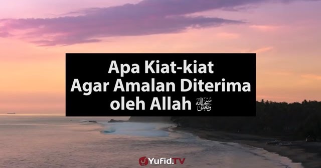 Dua Syarat Mutlak Diterimanya Amal Ibadah Berdakwah