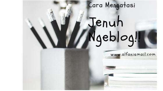 Jenuh Ngeblog? Ini Tips Ala Saya Jenuh Ngeblog? Ini Tips Ala Saya