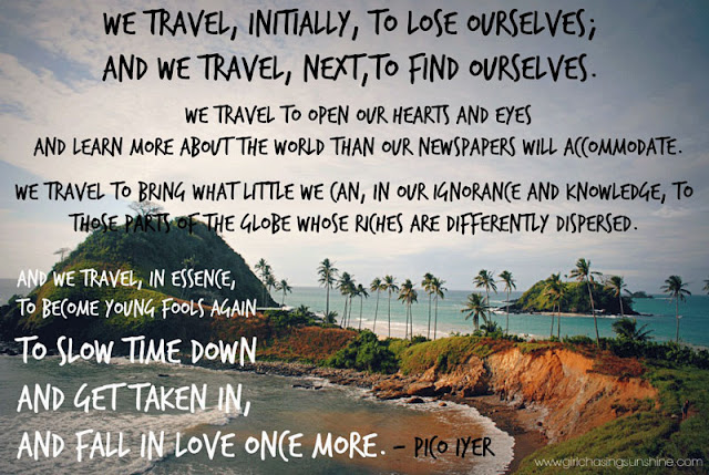 Travel Picture Quote We travel, initially, to lose ourselves; and we travel, next to find ourselves. We travel to open our hearts and eyes and learn more about the world than our newspapers will accommodate. We travel to bring what little we can, in our ignorance and knowledge, to those parts of the globe whose riches are differently dispersed. And we travel, in essence, to become young fools again—to slow time down and get taken in, and fall in love once more by Pico Iyer