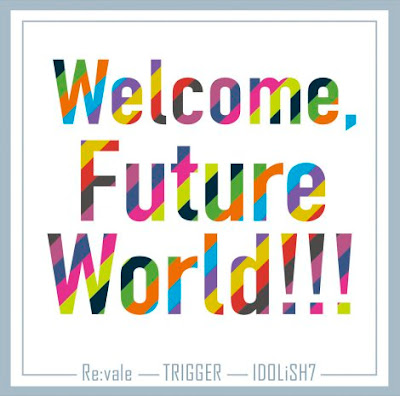 Download Idolish7 Welcome Future World Idolish7 Trigger Re Vale Daisuki Jpop