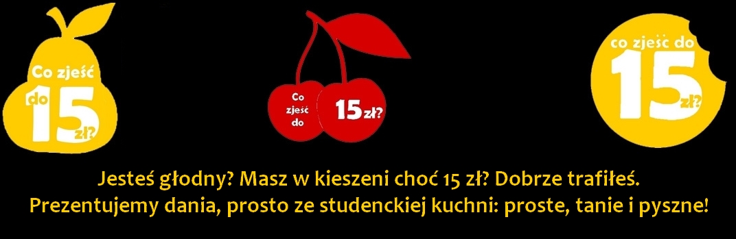 Co zjeść do 15 zł? - tanie przepisy na dobre jedzenie