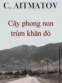 Cây Phong Non Trùm Khăn Đỏ - Chingiz Aitmatov