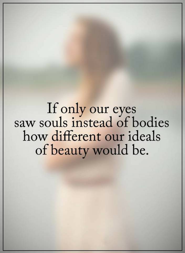 Quotes about Beauty If only our eyes saw souls instead of bodies - Quotes