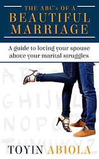 The ABC's of a Beautiful Marriage: A Guide to Loving Your Spouse Above Your Marital Struggles by Toyin Abiola