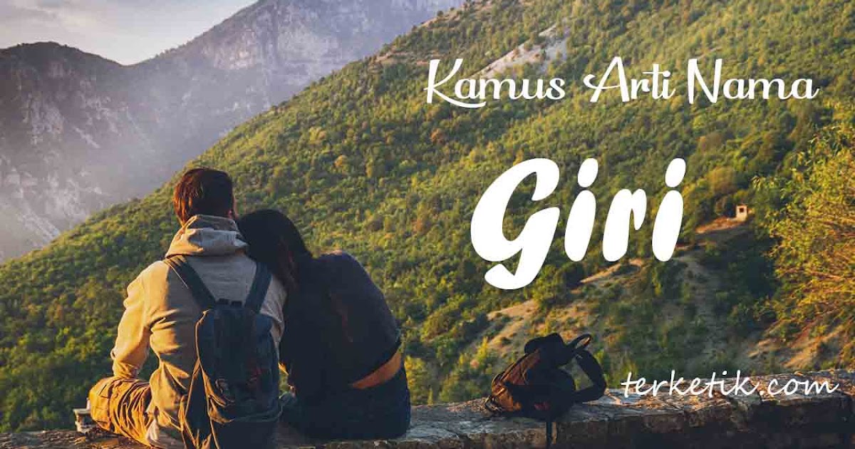 Arti Nama Giri Makna Sifat Dan Contohnya