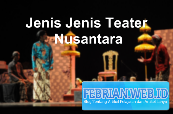 Jenis Jenis Teater Nusantara Seni Budaya Febrian Home Jenis Jenis Teater Nusantara Seni Budaya Febrian Home