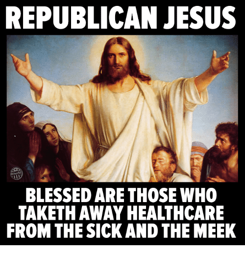 republican-jesus-blessed-are-those-who-taketh-away-healthcare-from-12410066.png