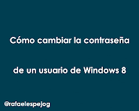 Como cambiar la contraseña de un usuario de windows 8