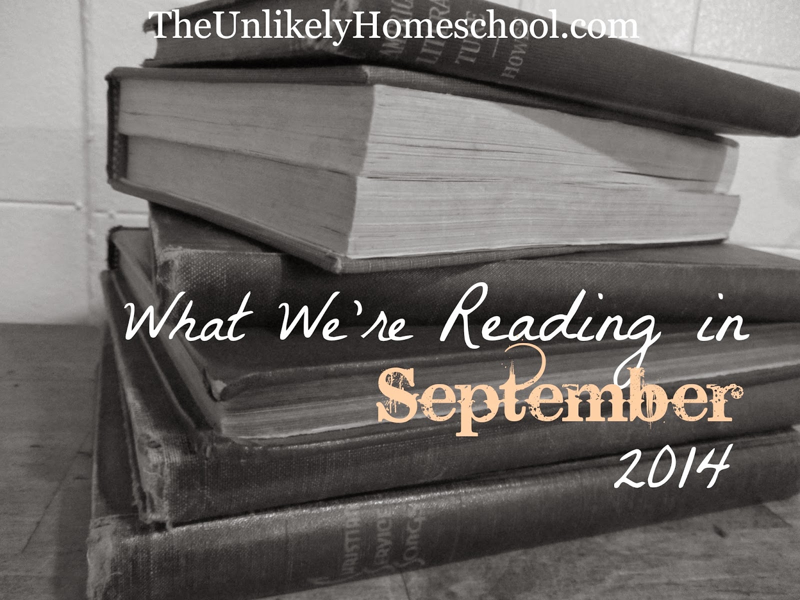 What We're Reading in September 2014 (Homeschool book choices for mom and kids in 6th, 3rd, 2nd, and K) The Unlikely Homeschool