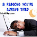 8 Reasons Why you are Always Tired