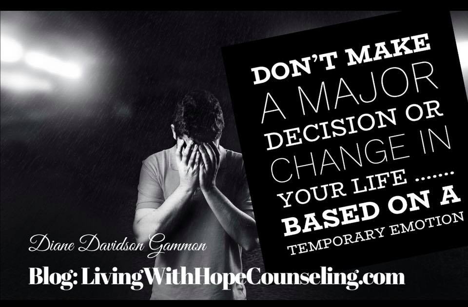 Living With Hope Counseling: Don't Make Permanant Decisions Based on