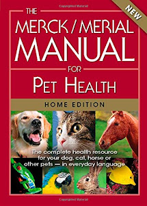 The Merck/Merial Manual for Pet Health: The Compplete Pet Health Resource for Your Dog, Cat, Horse, or Other Pets ---- in Everyday Language