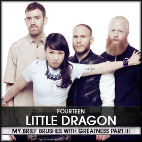 My Brief Brushes With Greatness Part III: 14. Little Dragon